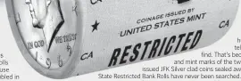  ??  ?? VALUABLE: It’s like a treasure hunt - there’s no telling what you’ll find. That’s because the dates and mint marks of the twenty U.S. Gov’t issued JFK Silver clad coins sealed away inside these State Restricted Bank Rolls have never been searched. All we know is some of the coins are worth up to 60 times their face value.