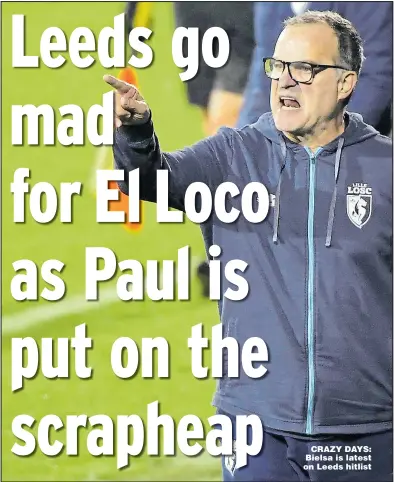  ??  ?? CRAZY DAYS: Bielsa is latest on Leeds hitlist