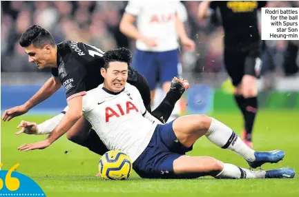  ??  ?? Rodri battles for the ball with Spurs star Son Heung-min