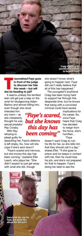  ??  ?? Gary took the rap for Faye, but what lies ahead for the pair?
Craig is willing to sacrifice his career to be with Faye