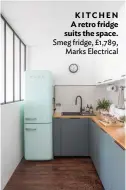  ??  ?? KITCHEN A retro fridge suits the space. Smeg fridge, £1,789, Marks Electrical