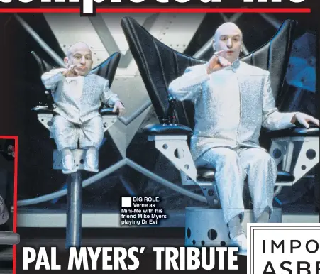  ??  ?? ®Ê BIG ROLE: Verne as Mini-Me with his friend Mike Myers playing Dr Evil