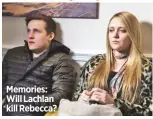  ??  ?? memories: Will Lachlan kill rebecca?