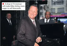  ??  ?? ■ A drop in TV revenue will make Mike Ashley more eager to sell Newcastle