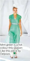  ??  ?? Mint green is a hot colour this season: Like this piece by Delpozo.