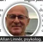  ??  ?? Allan Linnér, psykolog.