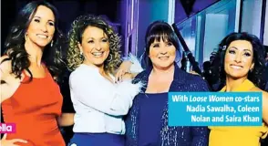  ??  ?? With Loose Women co-stars Nadia Sawalha, Coleen Nolan and Saira Khan