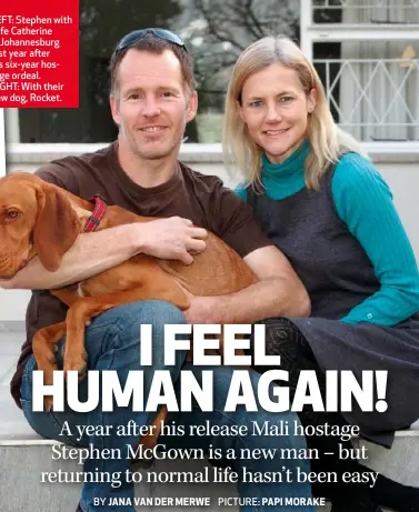  ??  ?? LEFT: Stephen with wife Catherine in Johannesbu­rg last year after his six-year hostage ordeal. RIGHT: With their new dog, Rocket.