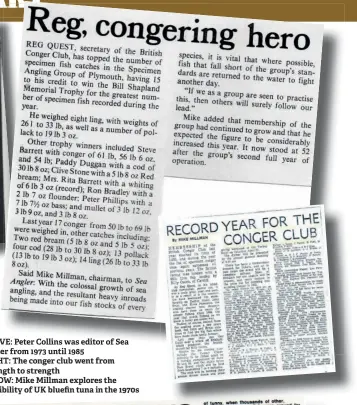  ?? ?? ABOVE: Peter Collins was editor of Sea Angler from 1973 until 1985 RIGHT: The conger club went from strength to strength
BELOW: Mike Millman explores the possibilit­y of UK bluefin tuna in the 1970s