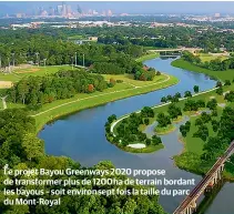  ??  ?? Le projet Bayou Greenways 2020 propose de transforme­r plus de 1200 ha de terrain bordant les bayous – soit environ sept fois la taille du parc du Mont-Royal