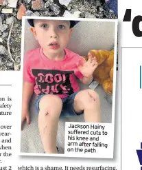  ??  ?? Jackson Hainy suffered cuts to his knee and arm after falling on the path