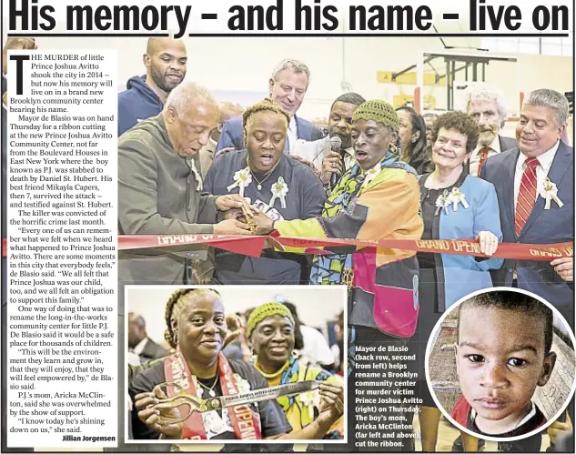  ??  ?? Jillian Jorgensen Mayor de Blasio (back row, second from left) helps rename a Brooklyn community center for murder victim Prince Joshua Avitto (right) on Thursday. The boy’s mom, Aricka McClinton (far left and above), cut the ribbon.