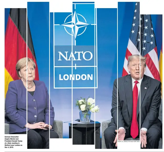  ?? PHOTO: AL DRAGO/THE NEW YORK TIMES ?? German Chancellor Angela Merkel and President Donald Trump at a Nato meeting in Watford near London on Dec 4, 2019.