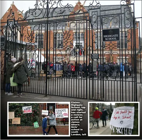  ?? Pictures: BNPS, PA ?? Claims... Highgate School, top and right, has started a review; a call for action at James Allen’s Girls’ school in south London, left