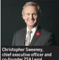  ??  ?? Christophe­r Sweeney, chief executive officer and co- founder ZSA Legal Recruitmen­t.