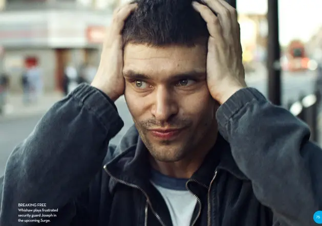  ??  ?? BREAKING FREE Whishaw plays frustrated security guard Joseph in the upcoming Surge.