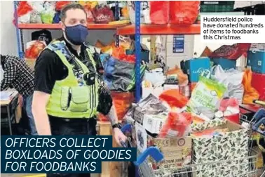  ??  ?? Huddersfie­ld police have donated hundreds of items to foodbanks this Christmas