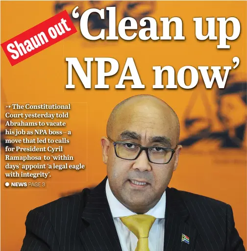  ?? Picture: Gallo Images ?? YESTERDAY’S MAN. National Prosecutin­g Authority’s Shaun Abrahams was told to leave office yesterday. The previous NPA head, Mxolisi Nxasana, was also ordered to pay back some of his golden handshake of more than R17 million.