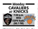  ??  ?? AT Monday CAVALIERS KNICKS 7:30 p.m. MSG ESPN Radio (98.7 FM)