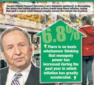  ?? ?? Former Clinton Treasury Secretary Larry Summers (pictured) is discountin­g the theory that taking antitrust actions would tamp down inflation, saying that such a course could instead actually worsen the current rise in prices.