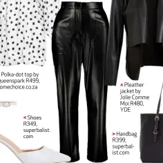  ??  ?? Pleather pants R299,99, The Fix
Pleather jacket by Jolie Comme Moi R480, YDE