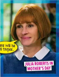  ??  ?? JULIA ROBERTS IN MOTHER’S DAY