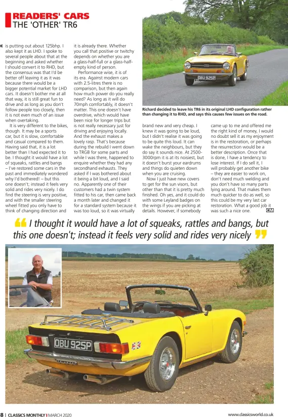  ??  ?? Richard decided to leave his TR6 in its original LHD configurat­ion rather than changing it to RHD, and says this causes few issues on the road.