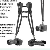  ?? ?? BlackRapid’s DoubleBrea­the and Sport Breathe (far right) are popular camera sling straps.