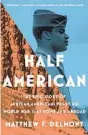 ?? ?? “Half American: The Epic Story of African Americans Fighting World War II at Home and Abroad” by Matthew F. Delmont (Viking, 2022; 374 pages)