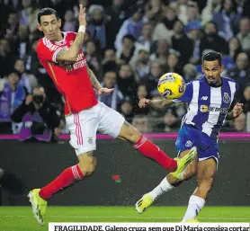  ?? ?? FRAGILIDAD­E. Galeno cruza sem que Di María consiga cortar