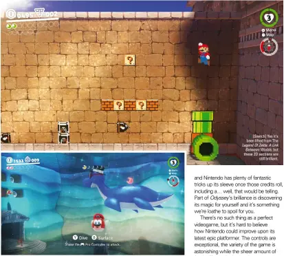  ??  ?? [Switch] There are a staggering number of enemies to leap into. Look how cute this fish is. [Switch] Yes it’s been lifted from The Legend Of Zelda: A Link Between Worlds, but these 2D sections are still brilliant.