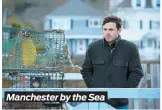  ??  ?? Manchester by the Sea