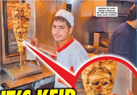  ??  ?? LABOUR OF LOVE: Kebab craftsman Ali with his amazing spicy meat creation