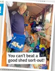  ?? ?? You can’t beat a good shed sort-out!