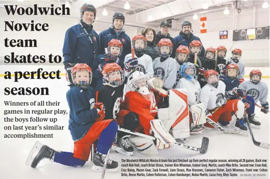  ?? [ALI WILSON / THE OBSERVER] ?? The Woolwich Wildcats Novice A team has just finished up their perfect regular season, winning all 28 games. Back row: coach Rob Hall, coach Brian Straus, trainer Kim Wiseman, trainer Greg Martin, coach Mike Brito. Second row: Evan Hall, Cruz Balog,...