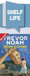  ??  ?? Born a Crime: Stories from a South African Childhood by Trevor Noah Publisher: Spiegel & Grau