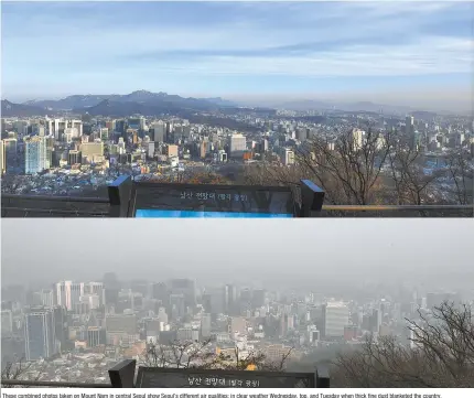  ?? Korea Times photo by Hong In-ki ?? These combined photos taken on Mount Nam in central Seoul show Seoul’s different air qualities: in clear weather Wednesday, top, and Tuesday when thick fine dust blanketed the country.