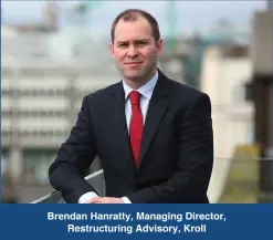  ??  ?? Brendan Hanratty, Managing Director, Restructur­ing Advisory, Kroll