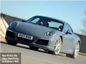  ??  ?? New 911 has the edge, objectivel­y, on Andrew’s 968