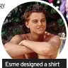  ?? ?? Esme designed a shirt for Leonardo Dicaprio in 2000 film The Beach