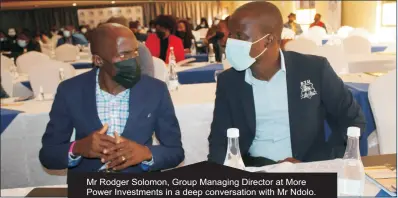  ?? ?? Mr Rodger Solomon, Group Managing Director at More Power Investment­s in a deep conversati­on with Mr Ndolo.