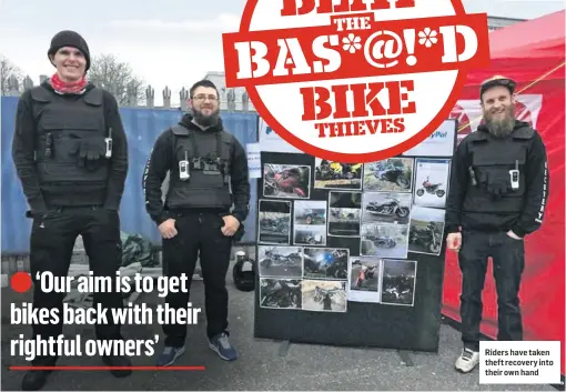  ??  ?? Riders have taken theft recovery into their own hand