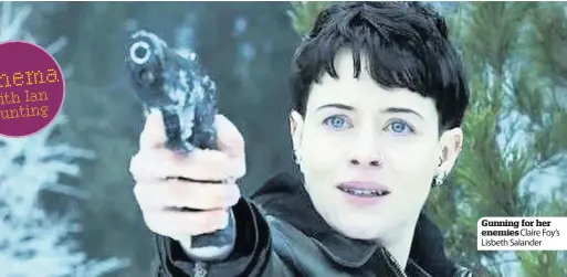  ??  ?? Gunning for her enemies Claire Foy’s Lisbeth Salander