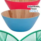  ?? ?? Salad Bowls, Tesco £14 for 2