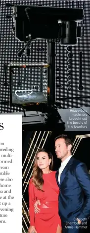  ??  ?? Heavy-duty machinery brought out the beauty of the jewellery Elizabeth Chambers and Armie Hammer