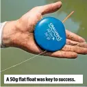  ??  ?? A 50g flat float was key to success.
