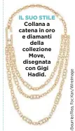  ??  ?? IL SUO STILE Collana a catena in oro e diamanti della collezione Move, disegnata con Gigi Hadid.