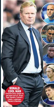  ??  ?? RONALD COOL MAN Everton boss needs to get best out of (from top) Sandro, CalvertLew­in, Lookman, Davies & Barkley