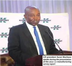  ?? CZI ?? CZI president Kurai Macheza speaks during the presentati­on of the 2022 manufactur­ing survey report