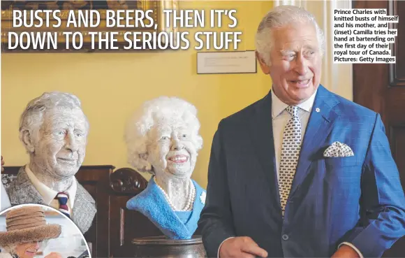  ?? Pictures: Getty Images ?? Prince Charles with knitted busts of himself and his mother, and (inset) Camilla tries her hand at bartending on the first day of their royal tour of Canada.